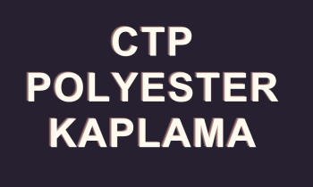 CTP POLYESTER KAPLAMA